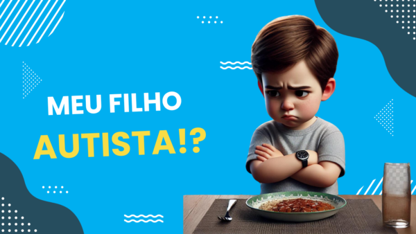 Meu filho tem 4-9 anos e não quer comer nada! - AUTISMO?