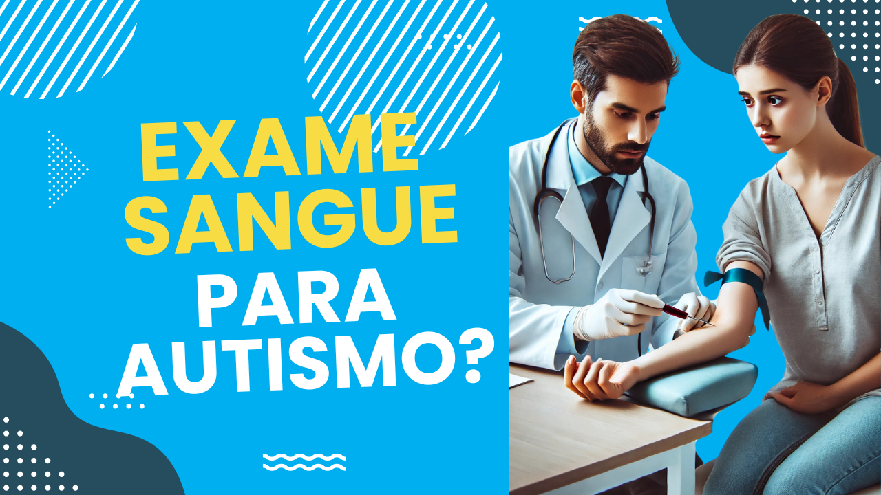 Exame de Sangue para Diagnosticar Autismo - É possível?