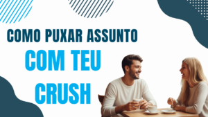 Capa do artigo sobre como puxar assunto com o crush