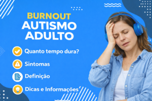 Burnout e autismo adulto compreenda